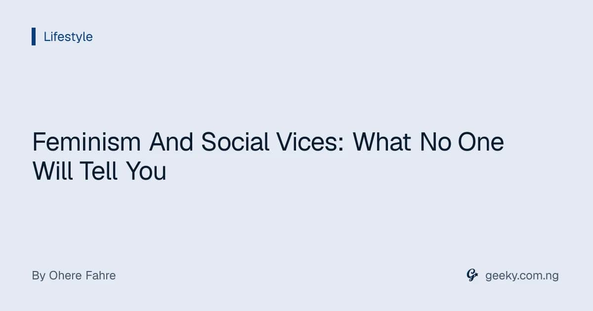 Feminism And Social Vices: What No One Will Tell You