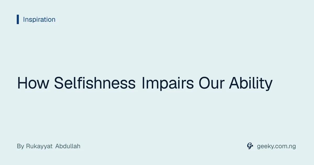 How Selfishness Impairs Our Ability