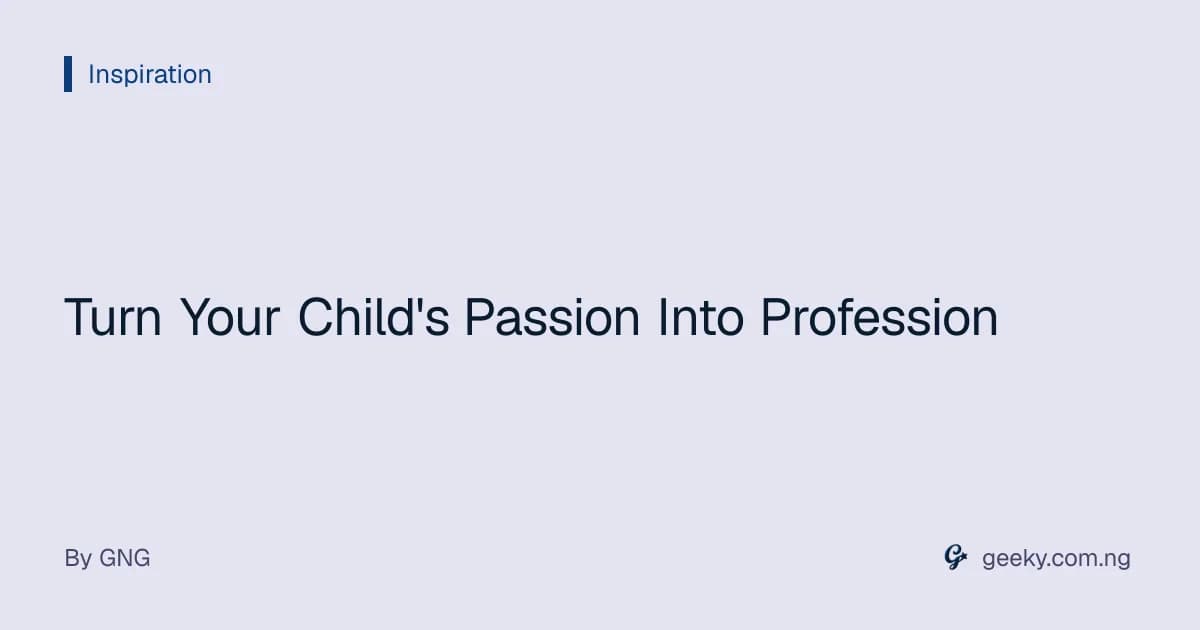 Turn Your Child's Passion Into Profession