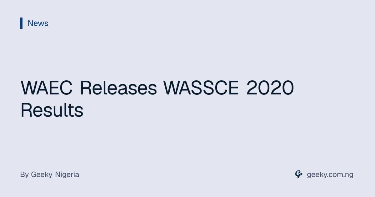 WAEC Releases WASSCE 2020 Results