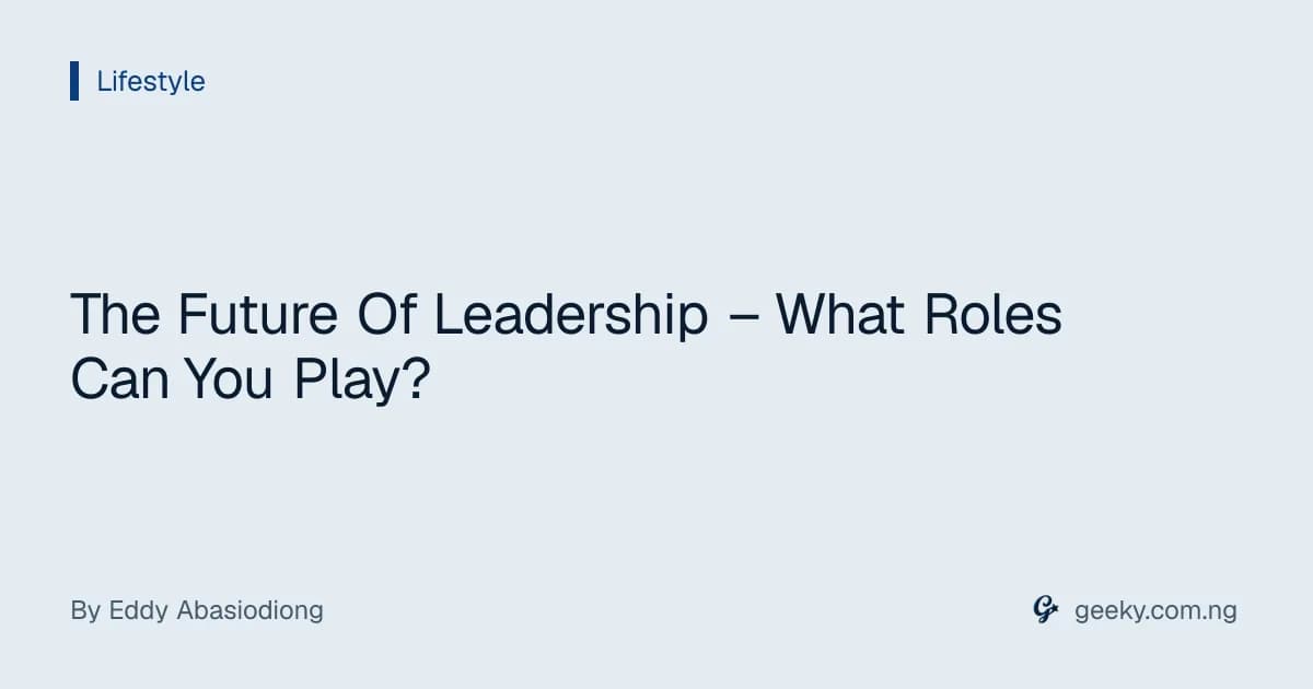 The Future Of Leadership – What Roles Can You Play?