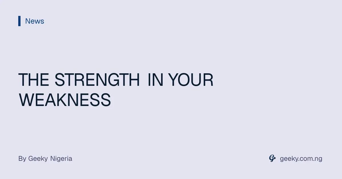 THE STRENGTH IN YOUR WEAKNESS