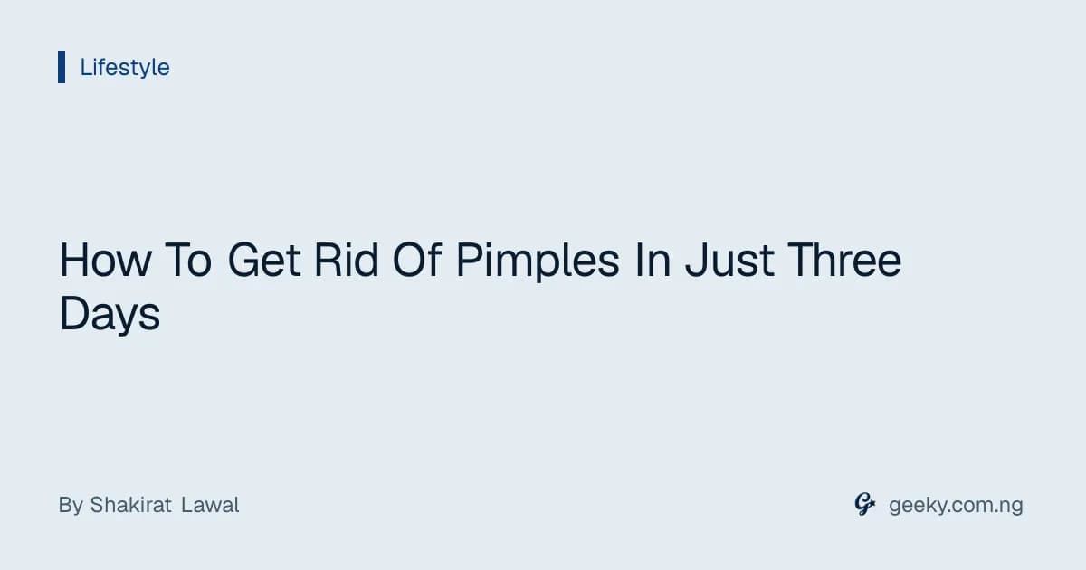 How To Get Rid Of Pimples In Just Three Days