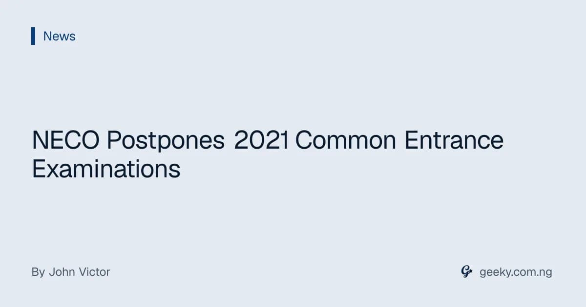 NECO Postpones 2021 Common Entrance Examinations