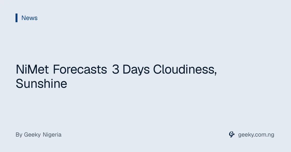 NiMet Forecasts 3 Days Cloudiness, Sunshine