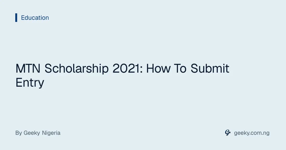 MTN Scholarship 2021: How To Submit Entry