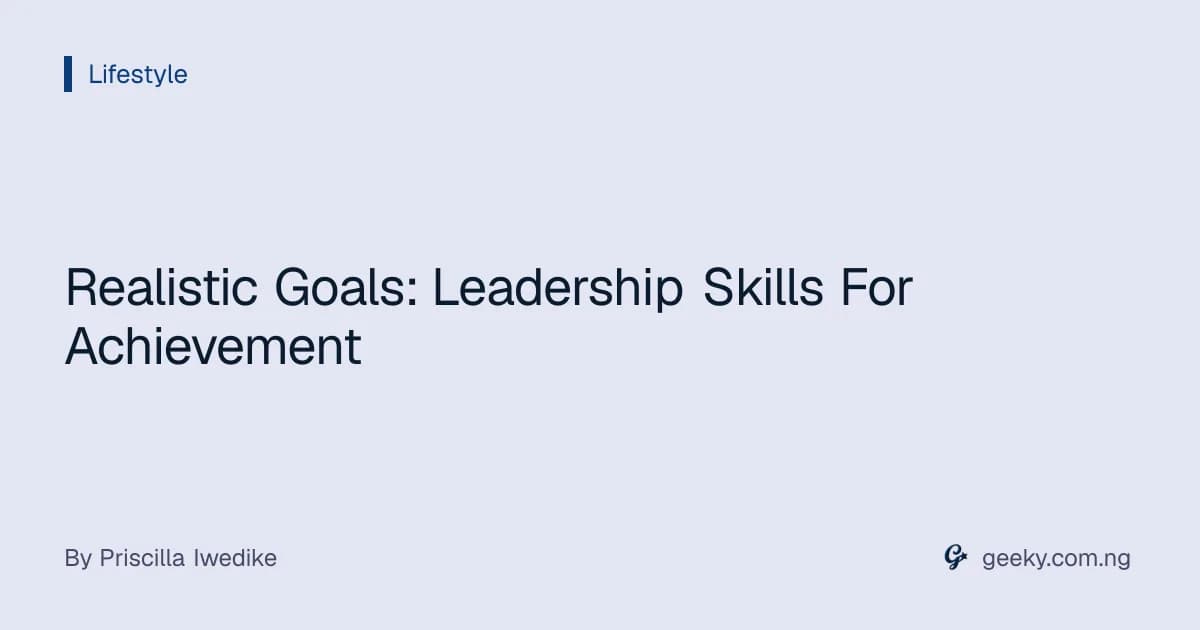 Realistic Goals: Leadership Skills For Achievement