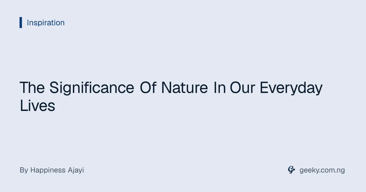 The Significance Of Nature In Our Everyday Lives
