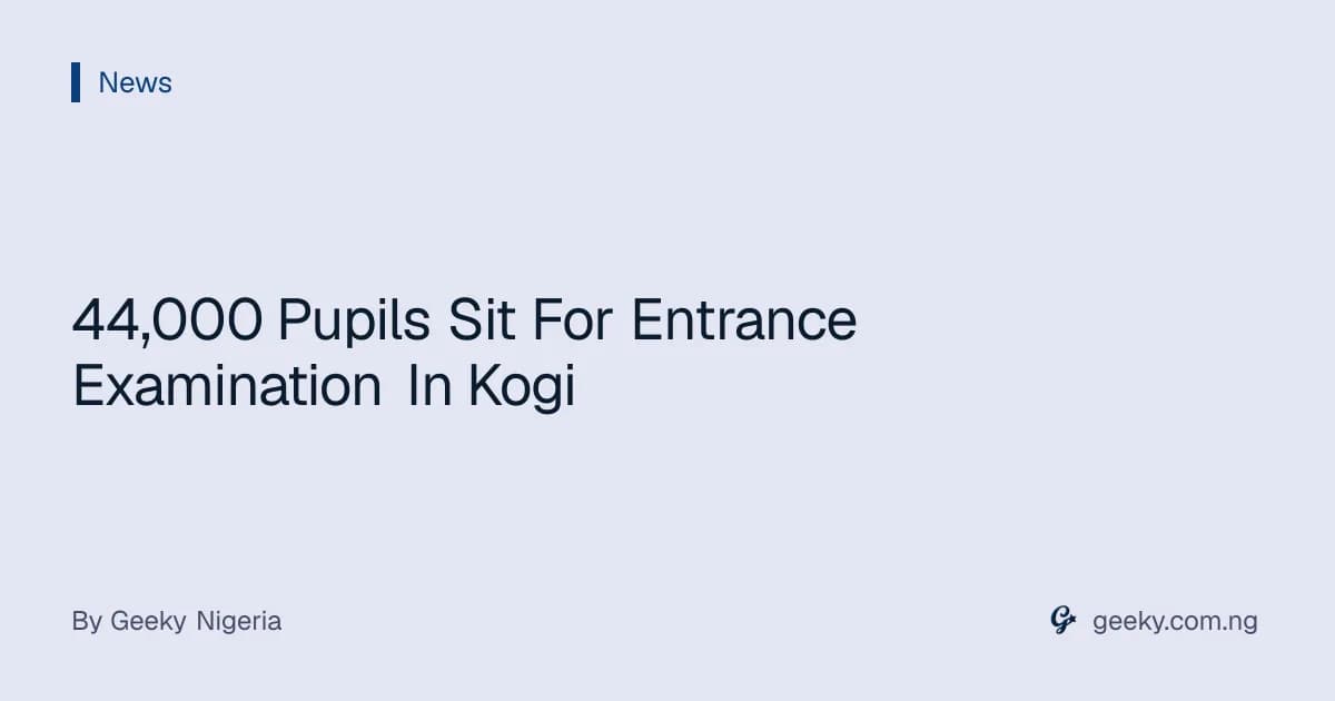 44,000 Pupils Sit For Entrance Examination In Kogi