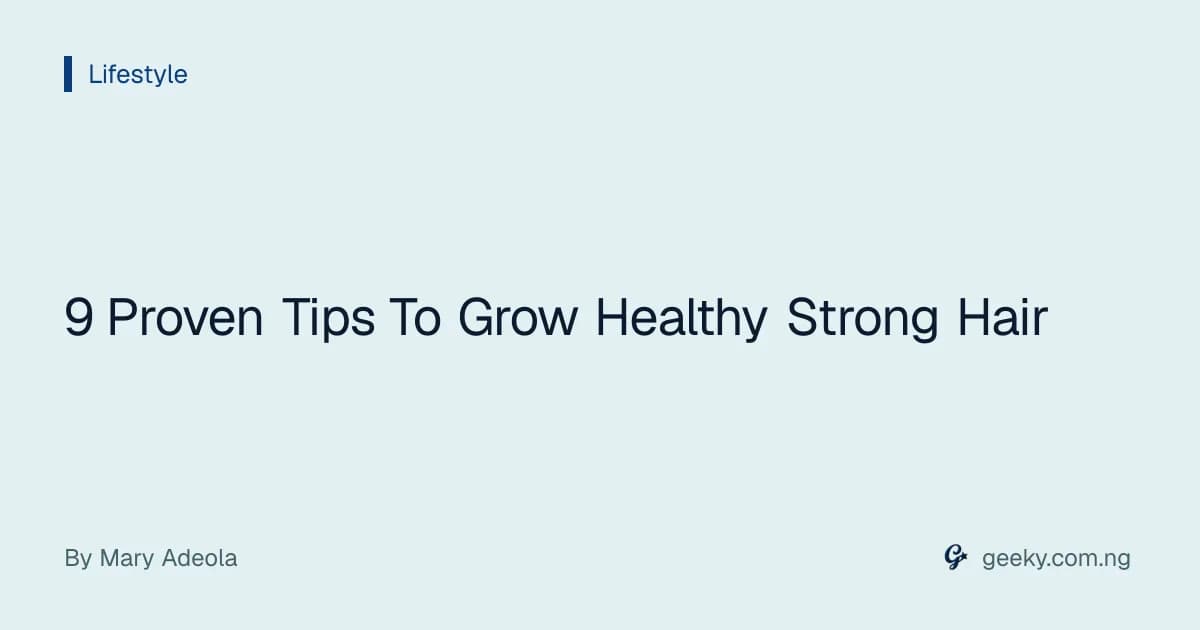 9 Proven Tips To Grow Healthy Strong Hair