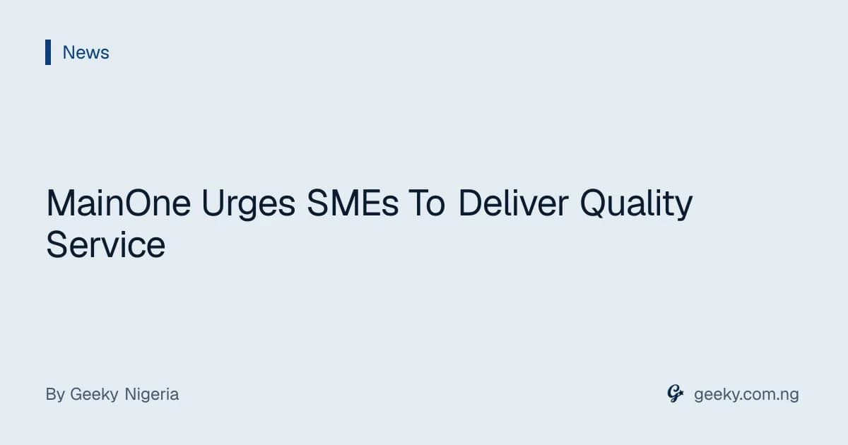MainOne Urges SMEs To Deliver Quality Service