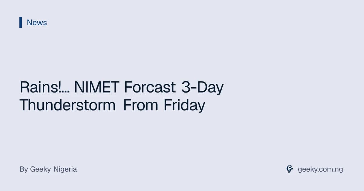 Rains!... NIMET Forcast 3-Day Thunderstorm From Friday