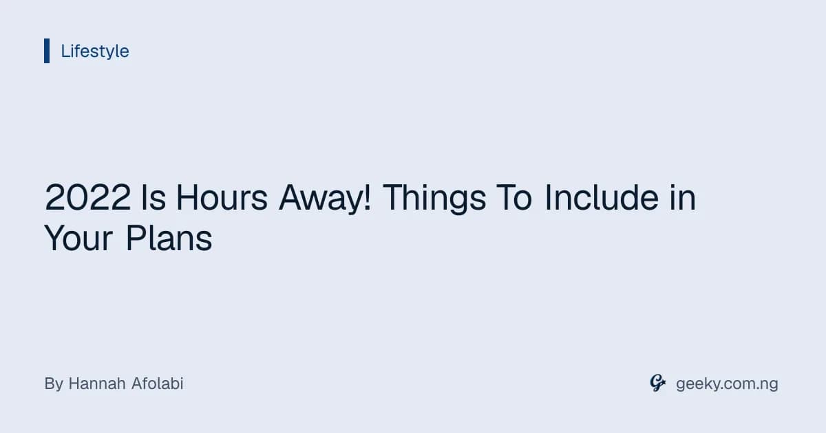 2022 Is Hours Away! Things To Include in Your Plans