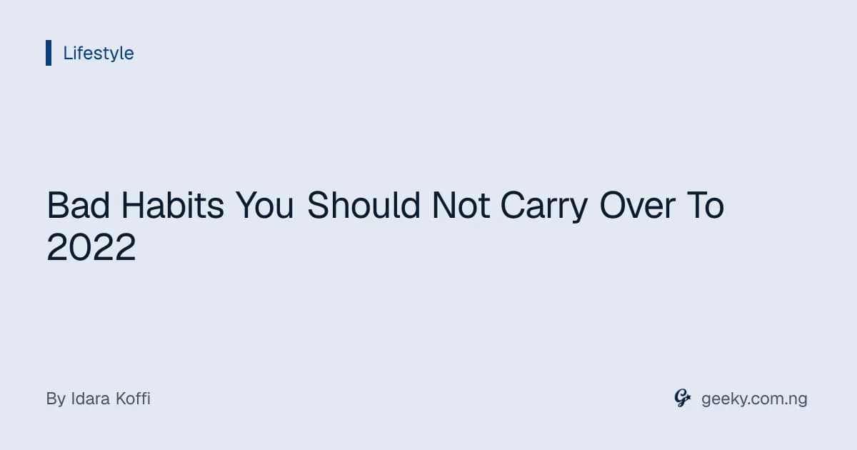 Bad Habits You Should Not Carry Over To 2022