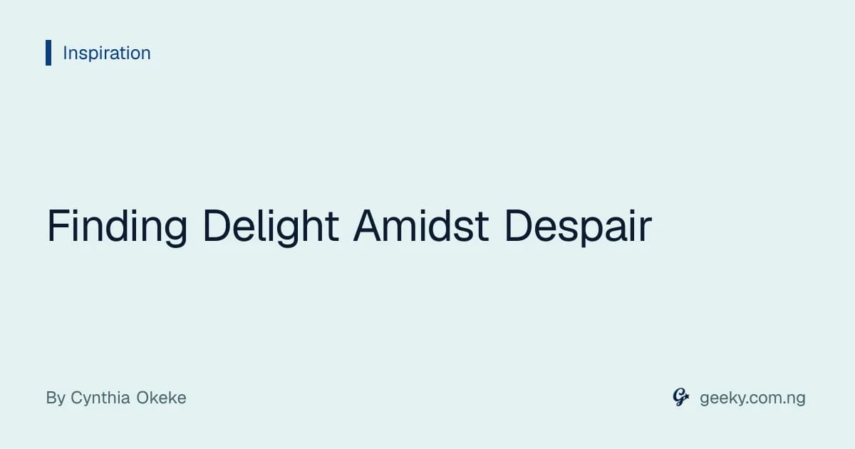 Finding Delight Amidst Despair