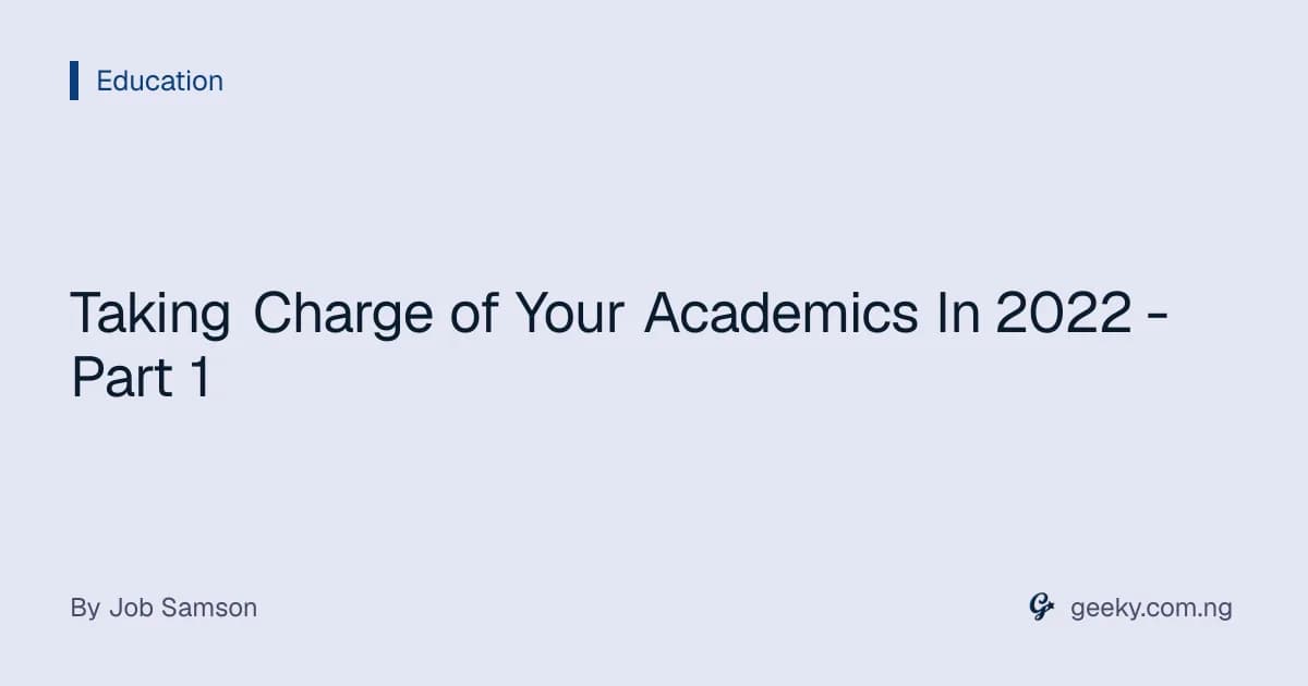 Taking Charge of Your Academics In 2022 - Part 1