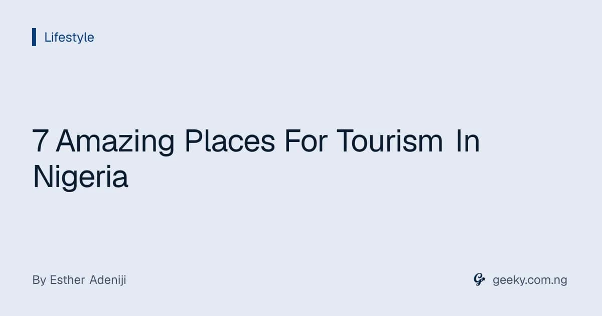 7 Amazing Places For Tourism In Nigeria
