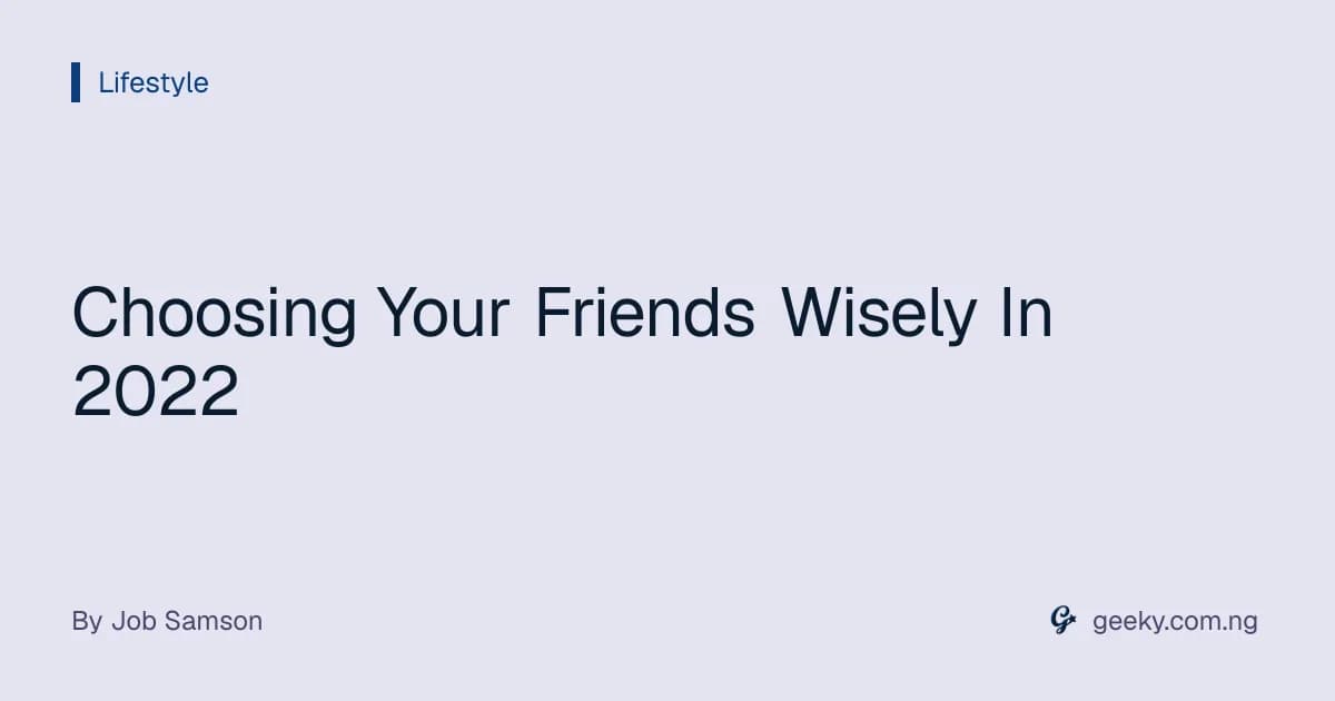 Choosing Your Friends Wisely In 2022