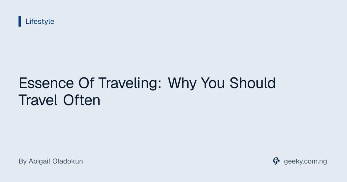Essence Of Traveling: Why You Should Travel Often