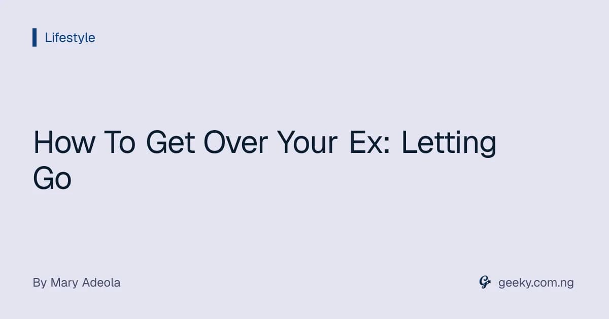 How To Get Over Your Ex: Letting Go