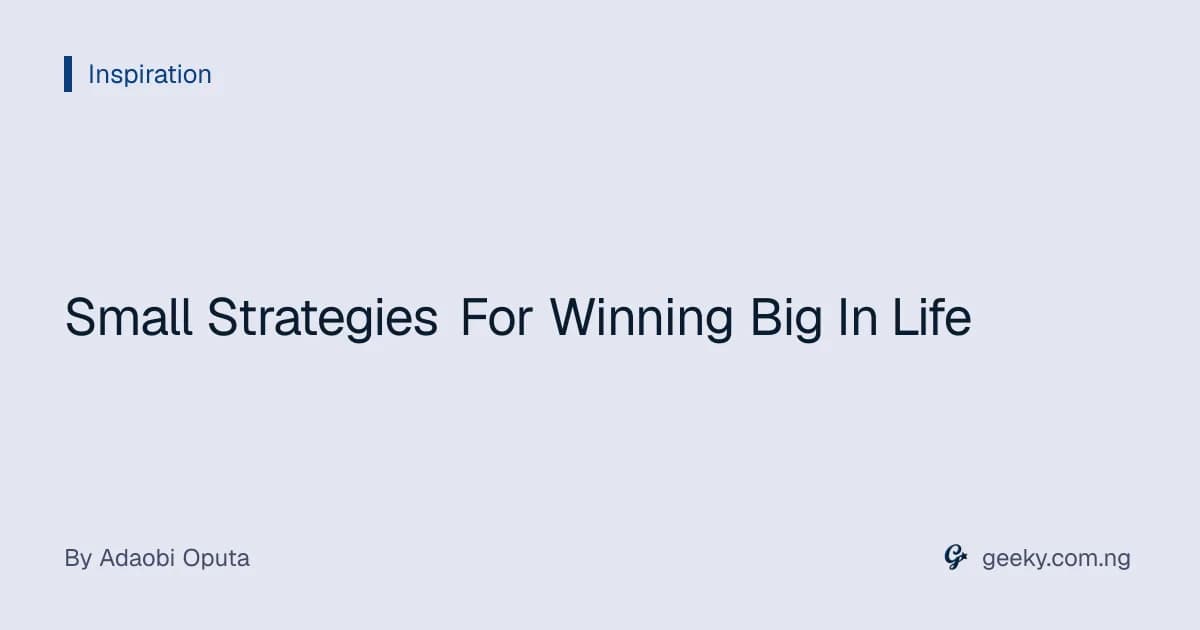 Small Strategies For Winning Big In Life