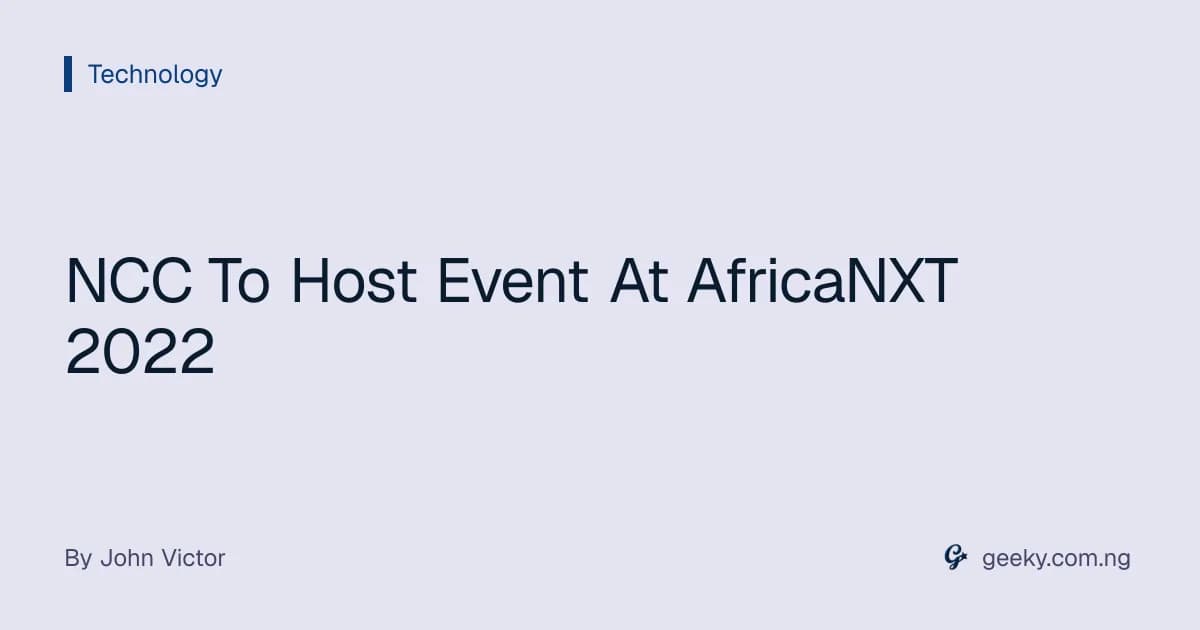 NCC To Host Event At AfricaNXT 2022