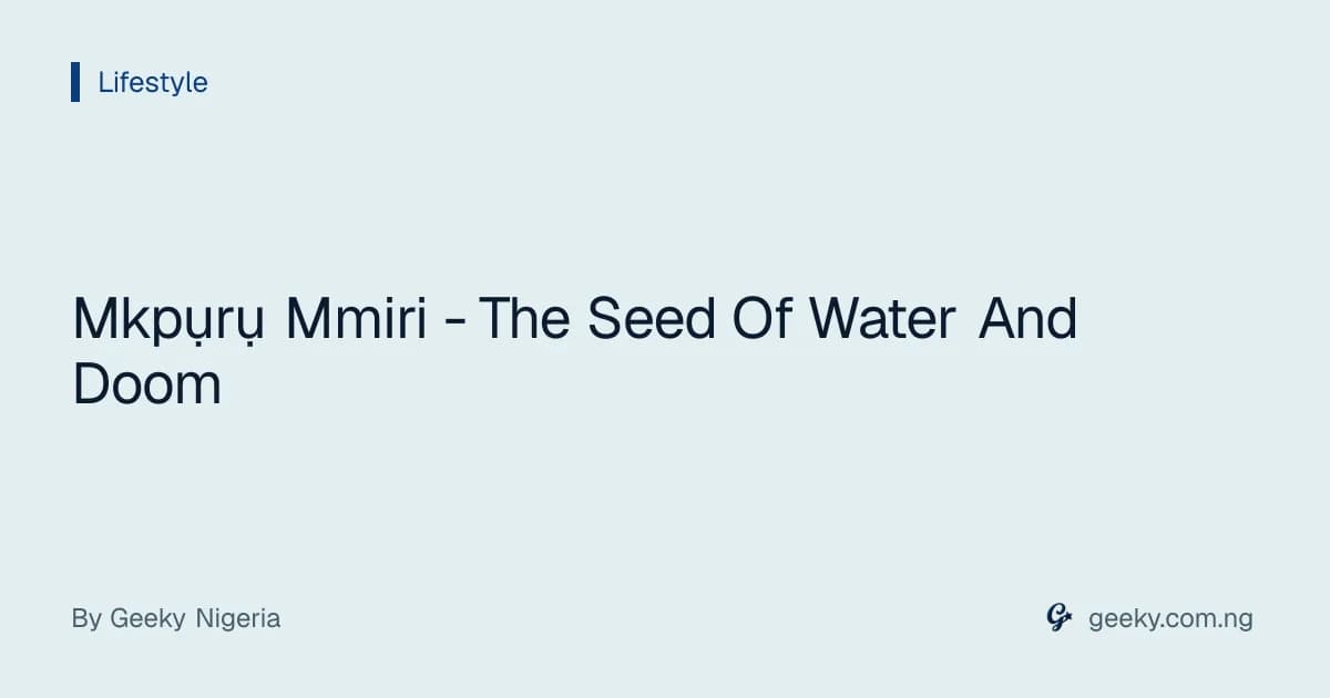 Mkpụrụ Mmiri - The Seed Of Water And Doom