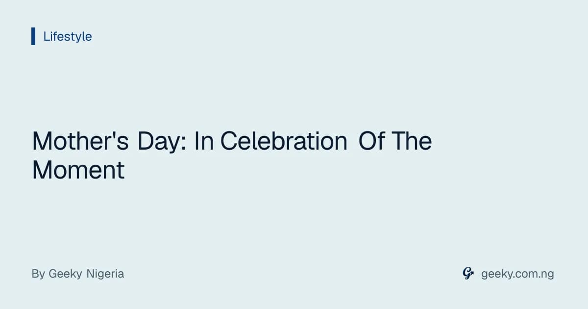 Mother's Day: In Celebration Of The Moment
