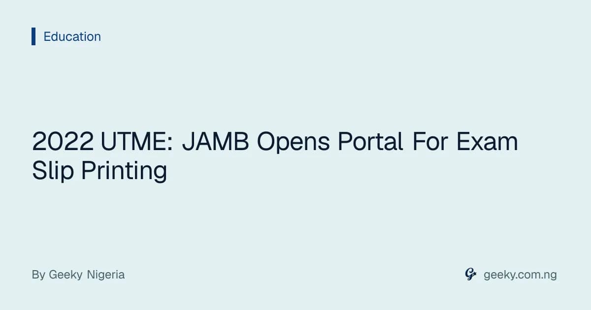 2022 UTME: JAMB Opens Portal For Exam Slip Printing
