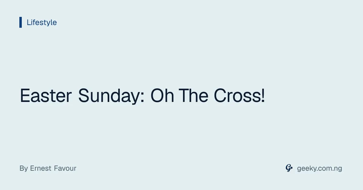 Easter Sunday: Oh The Cross!