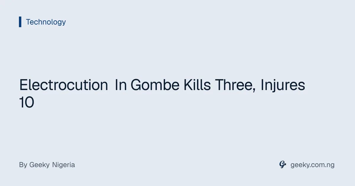 Electrocution In Gombe Kills Three, Injures 10