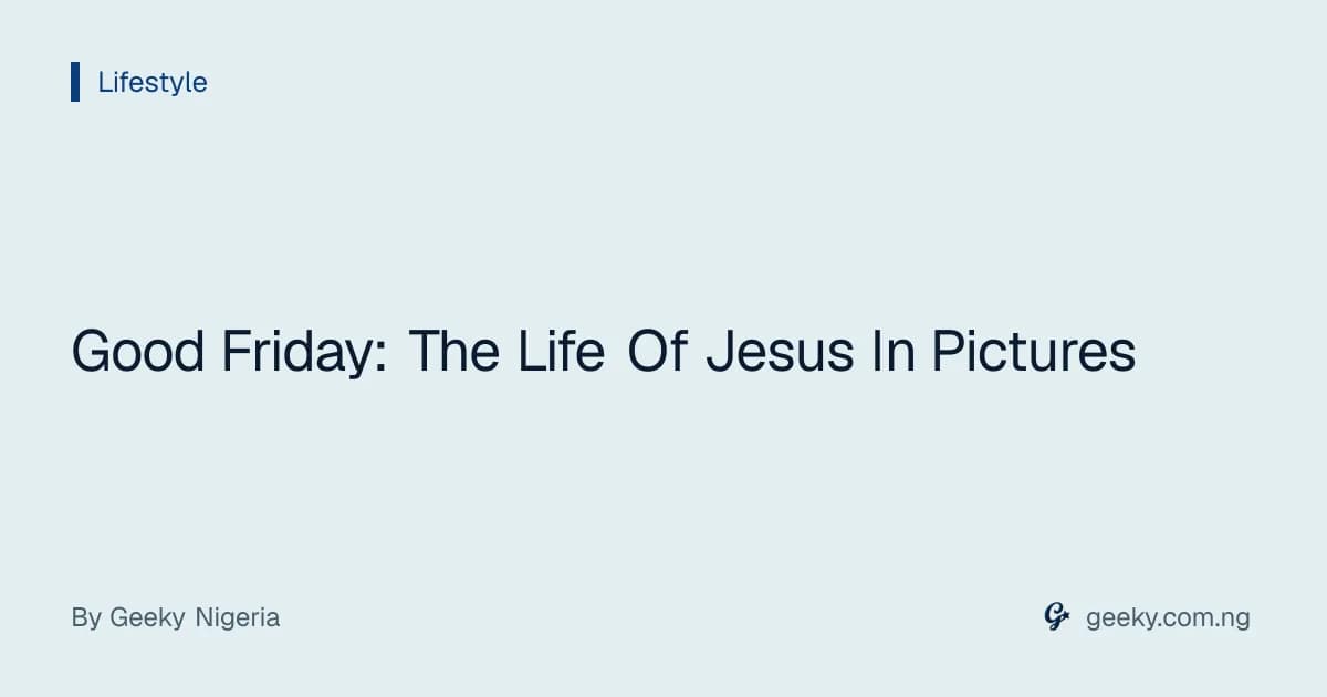 Good Friday: The Life Of Jesus In Pictures