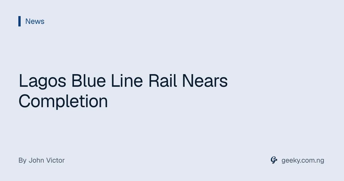 Lagos Blue Line Rail Nears Completion
