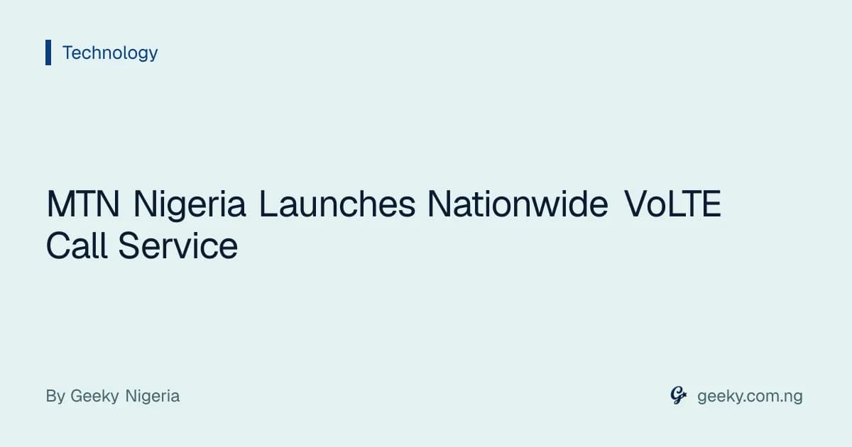 MTN Nigeria Launches Nationwide VoLTE Call Service