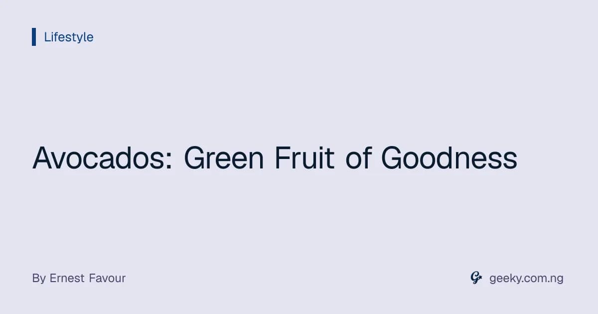 Avocados: Green Fruit of Goodness