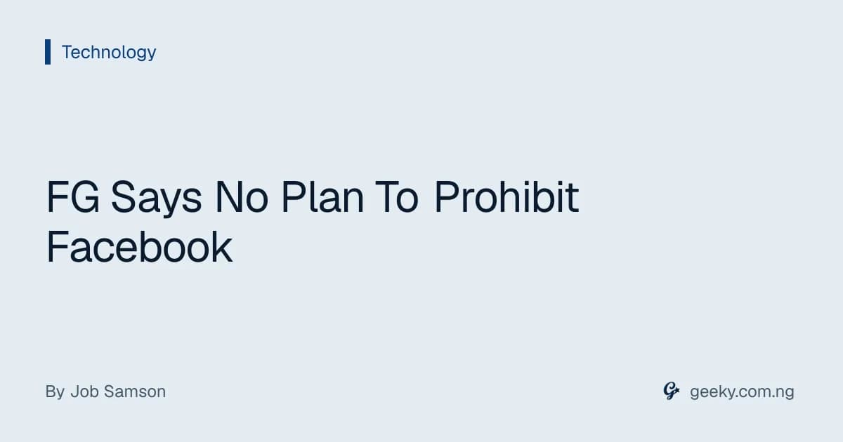 FG Says No Plan To Prohibit Facebook