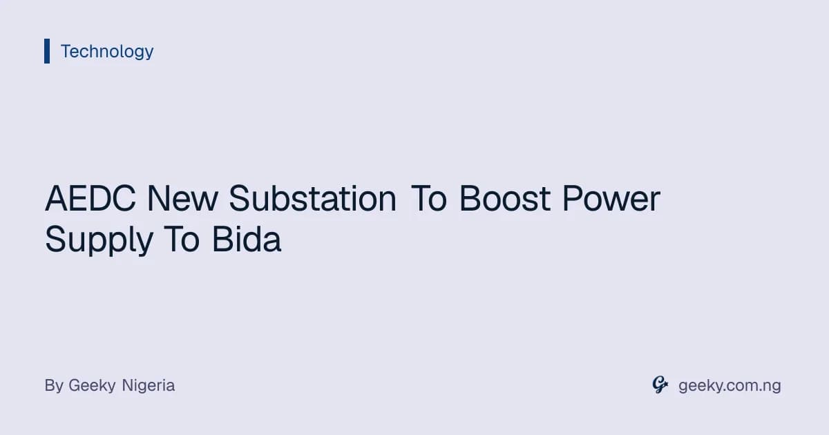 AEDC New Substation To Boost Power Supply To Bida
