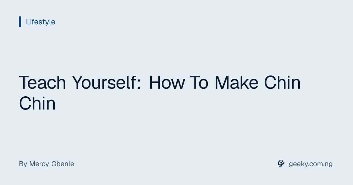 Teach Yourself: How To Make Chin Chin