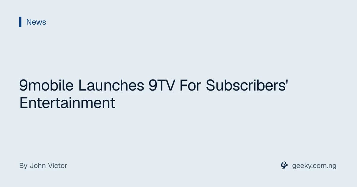 9mobile Launches 9TV For Subscribers' Entertainment