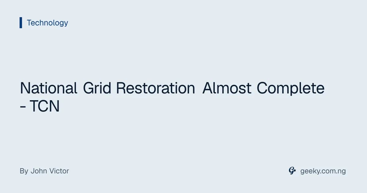 National Grid Restoration Almost Complete - TCN