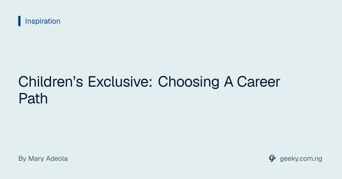 Children’s Exclusive: Choosing A Career Path