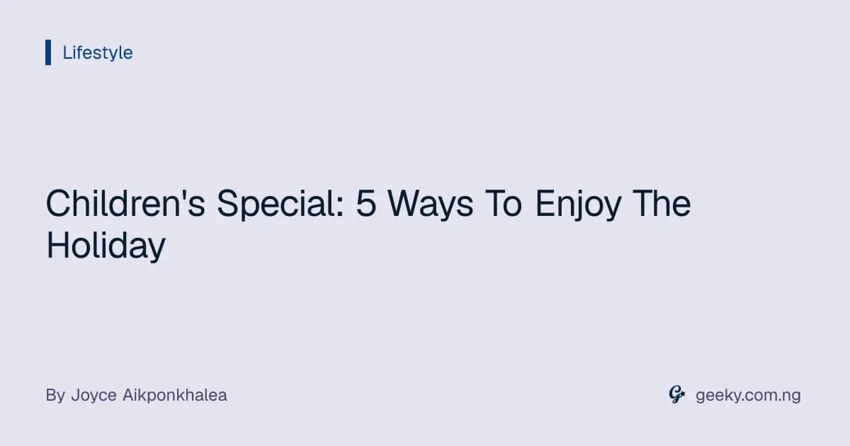 Children's Special: 5 Ways To Enjoy The Holiday