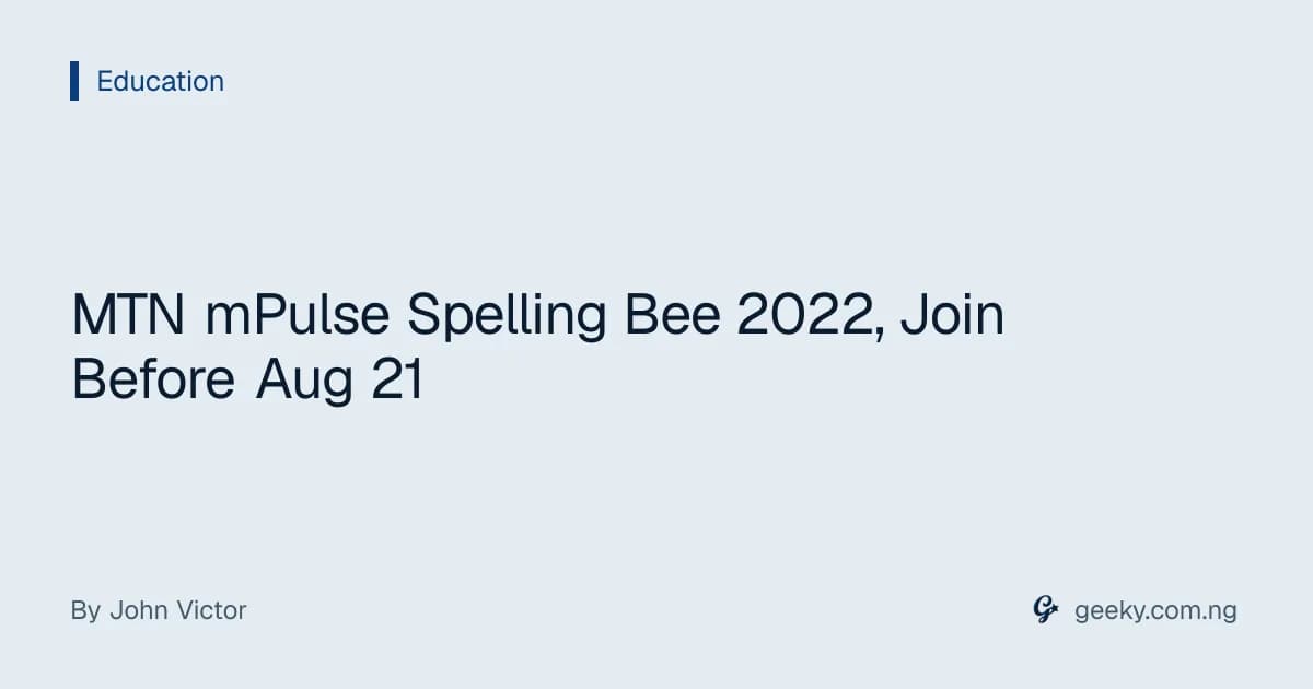 MTN mPulse Spelling Bee 2022, Join Before Aug 21
