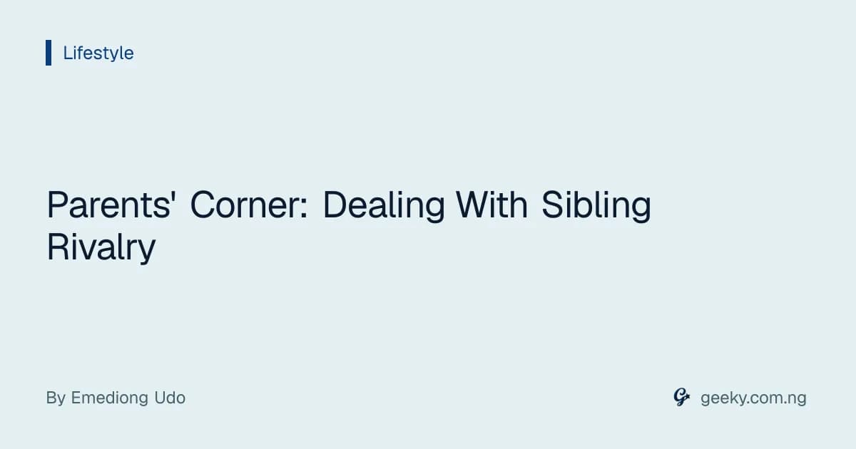 Parents' Corner: Dealing With Sibling Rivalry