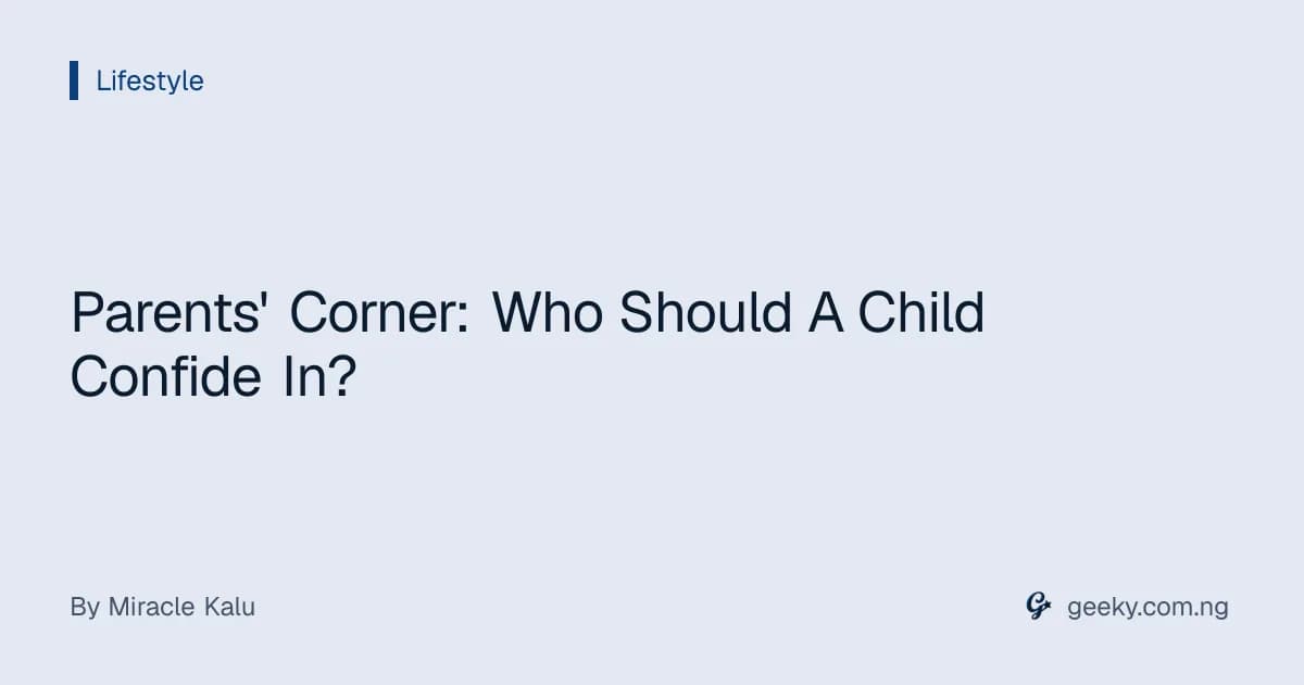 Parents' Corner: Who Should A Child Confide In?