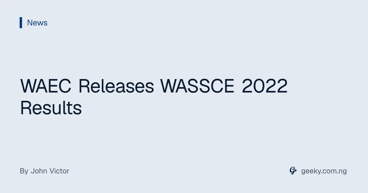 WAEC Releases WASSCE 2022 Results