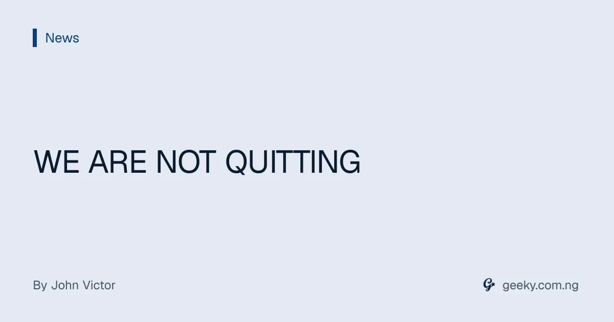 WE ARE NOT QUITTING