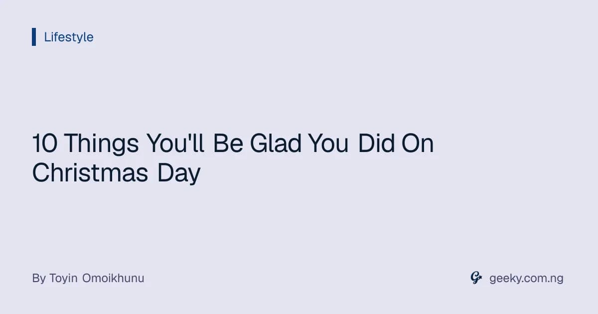 10 Things You'll Be Glad You Did On Christmas Day