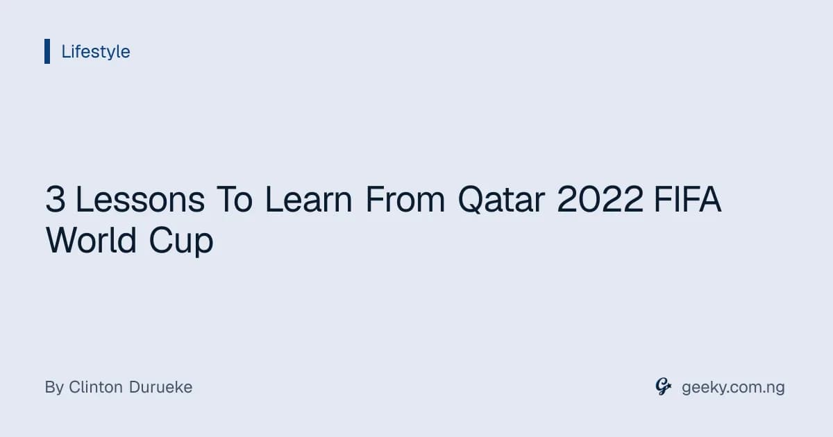 3 Lessons To Learn From Qatar 2022 FIFA World Cup