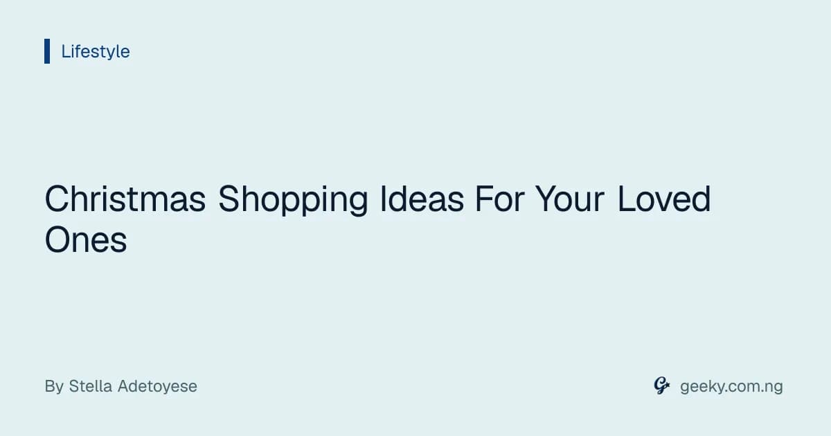 Christmas Shopping Ideas For Your Loved Ones